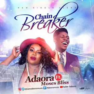Adaora – Chain Breaker ft. Moses Bliss