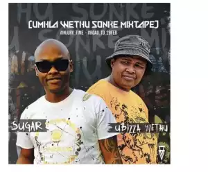Sugar x Ubizza Wethu – uMhla Wethu sonke Mixtape