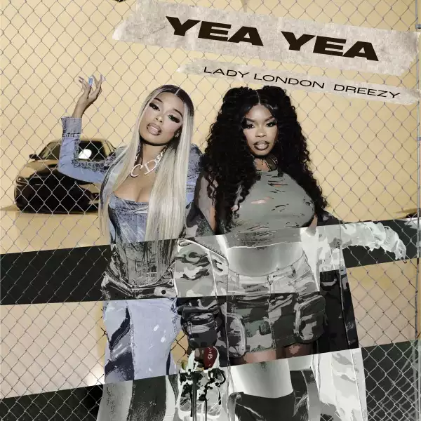 Lady London Ft. Dreezy – Yea Yea