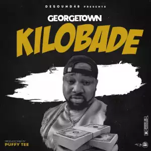 Georgetown – Kilobade (Prod. by Puffy Tee)