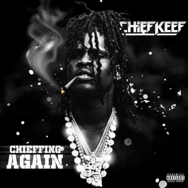 Chief Keef – Chieffing Again (Album)