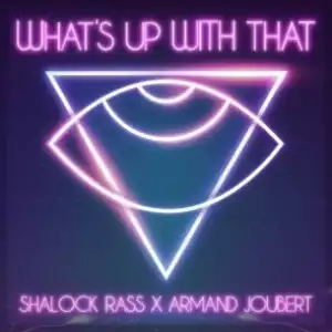 Shalock Rass & AJ – What’s Up With That