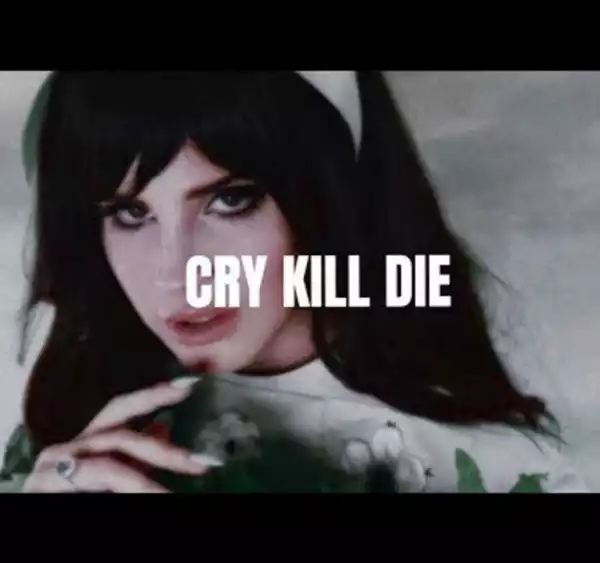 Lana Del Rey – Cry Kill Die