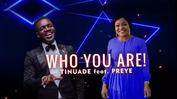 Tinuade – Who You Are ft Preye Odede (Music Video)