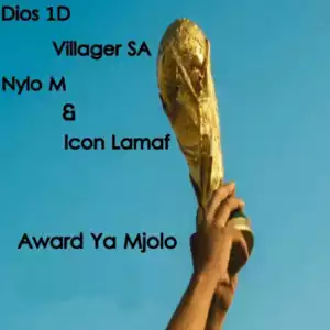 Dios 1D – Award Ya Mjolo ft. Villager SA, Nylo M & Icon Lamaf