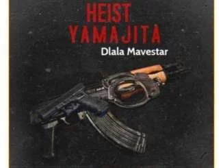 Dlala Mavestar – Heist Yamajita