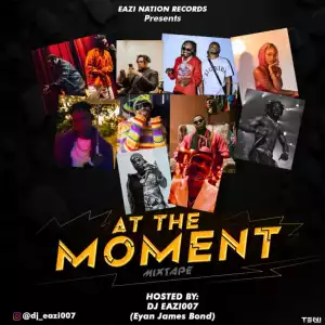 DJ Eazi007 – At The Moment Mix