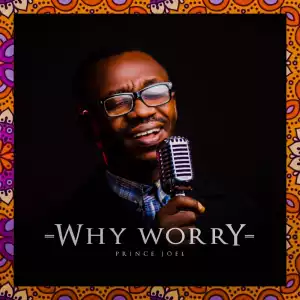 Prince Joel – Why Worry