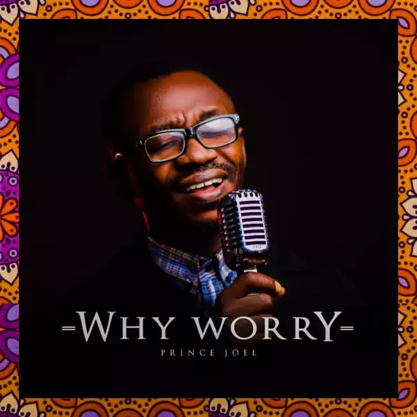 Prince Joel – Why Worry