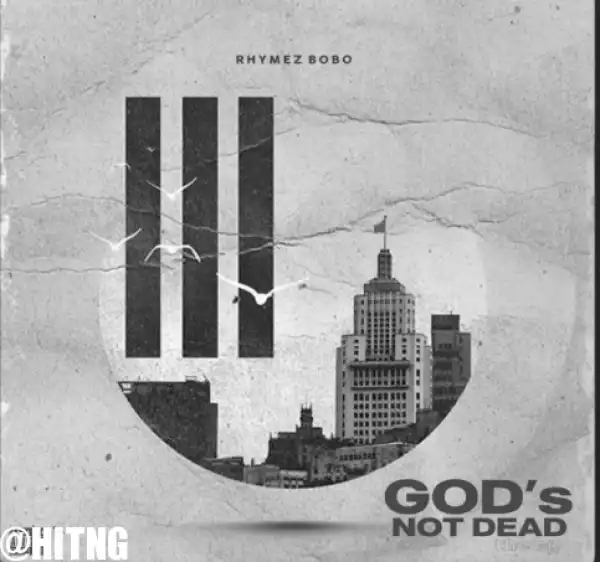 Rhymez Bobo - God’s Not Dead (EP)