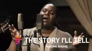 The Story I’ll Tell (feat. Naomi Raine) – Maverick City Music