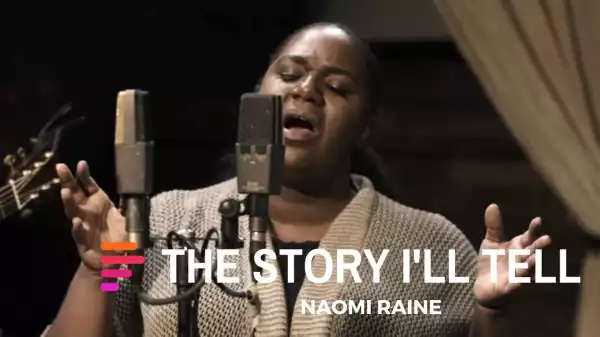 The Story I’ll Tell (feat. Naomi Raine) – Maverick City Music (Video)