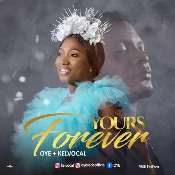 Oye – Yours Forever ft. Kelvocal