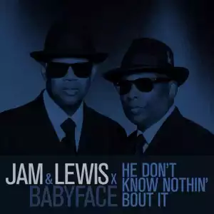 Jam & Lewis Ft. Babyface – He Don’t Know Nothin’ Bout It