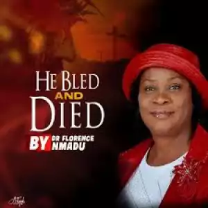 Dr Florence Nmadu - He Bled And Died