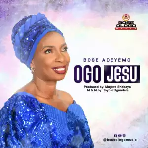 Bose Adeyemo – Ogo Jesu