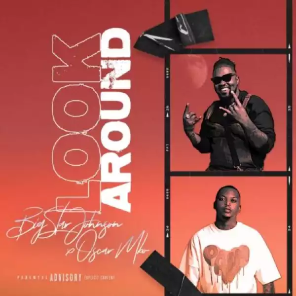 BigStar Johnson & Oscar Mbo – Look Around