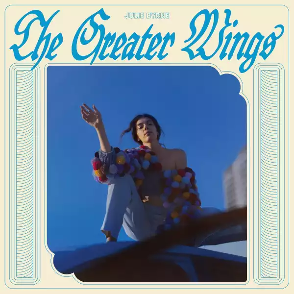 Julie Byrne - The Greater Wings (Album)