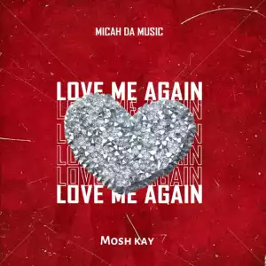 Micah Da Music, Mosh Kay – Love Me Again