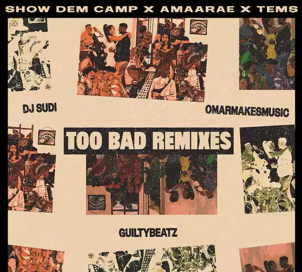 Show Dem Camp – Too Bad No Nazar Remix Ft. Amaarae, Tems, DJ Sudi & OmarMakesMusic