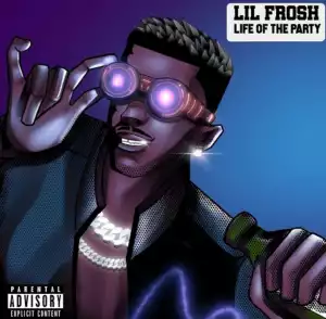 Lil Frosh – Life Of The Party
