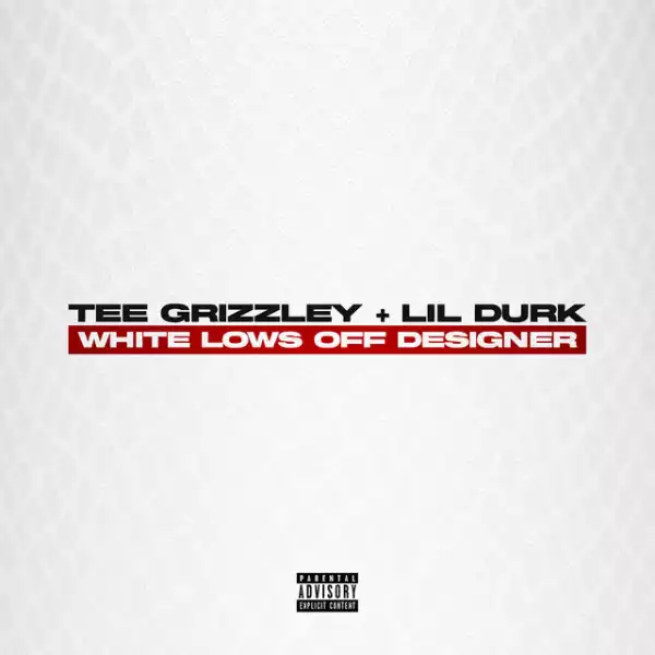 Tee Grizzley Ft. Lil Durk – White Lows Off Designer