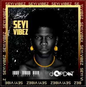 DJ OP Dot – Best Of Seyi Vibez 2.0 Mix