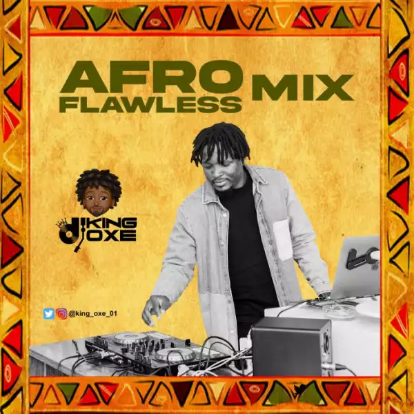 DJ King Oxe – Afro Flawless Mix