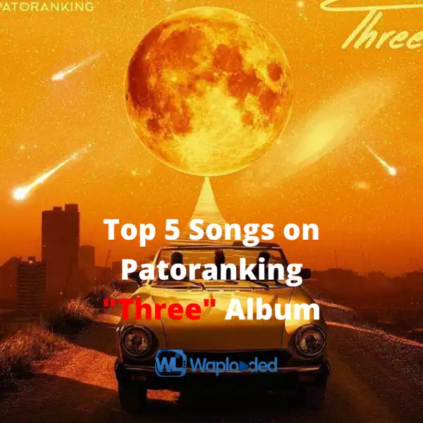 Top 5 Songs on Patoranking  "Three" Album