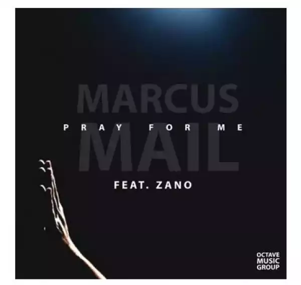Marcus Mail – Pray For Me Ft. Zano
