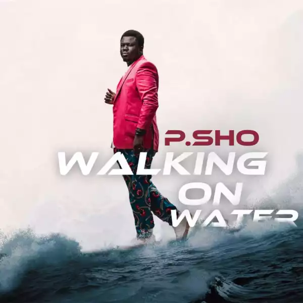 P.sho – Walking On Water (Album)