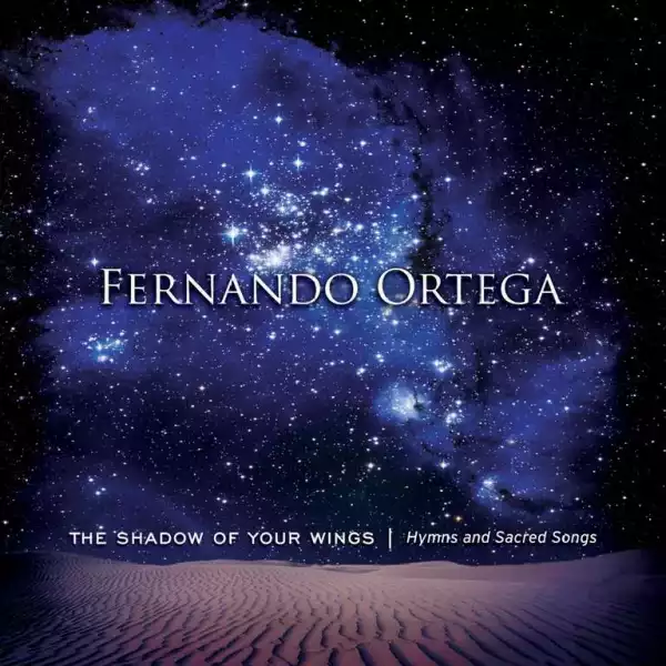 Fernando Ortega – The Shadow of Your Wings: Hymns and Sacred Songs (Album)