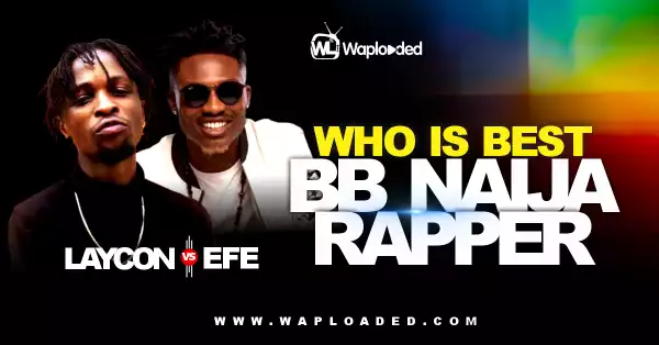 Laycon VS Efe, Who Is Best BB Naija Rapper?