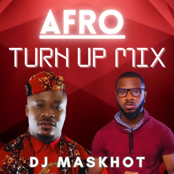 DJ Maskhot – Afro Turn Up Mix