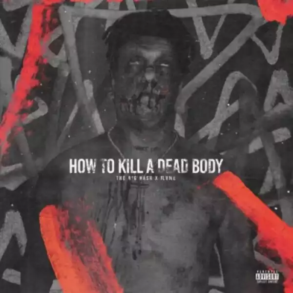 The Big Hash – How To Kill A Dead Body ft. Flvme (J Molley Diss)