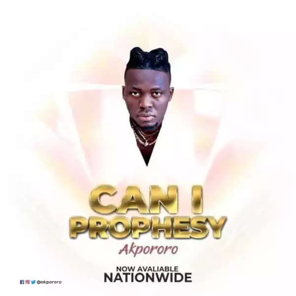 Akpororo – Can I Prophesy