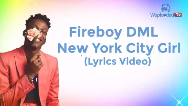 Fireboy DML – New York City Girl (Lyrics Video)