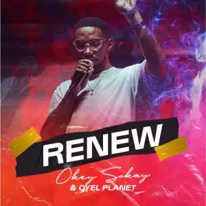 Okey Sokay & Oyel Planet – Renew (Album)