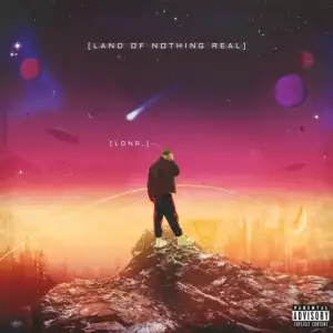 Lonr. - Land Of Nothing Real (Album)