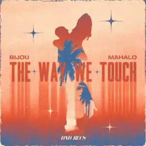Bijou & Mahalo – The Way We Touch