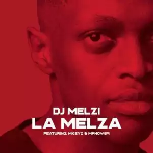 DJ Melzi – La Melza ft Mkeyz & Mphow69