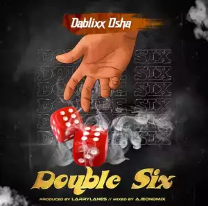 Dablixx Osha – Double Six (Prod. by LarryLanes)