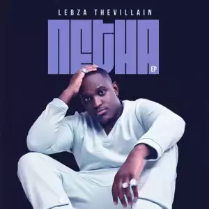 Lebza TheVillain – Netha (EP)