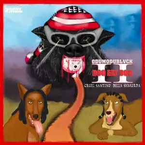 ODUMODUBLVCK – DOG EAT DOG II ft. Cruel Santino, Bella Shmurda