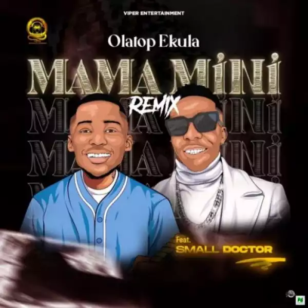 Olatop Ekula ft. Small Doctor – Mama Mini ( Remix)