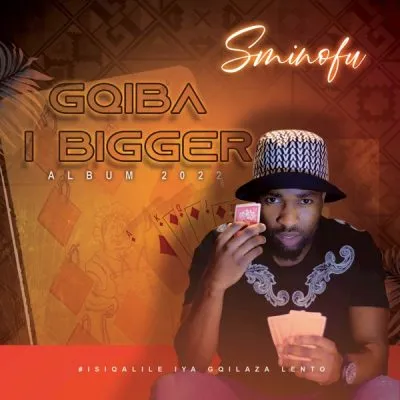 Sminofu – Gqiba I Bigger (Album)