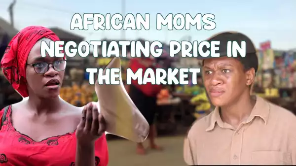 Maraji – African Moms Negotiating Price In The Market   (Comedy Video)