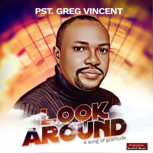 Pst. Greg Vincent – Look Around Me