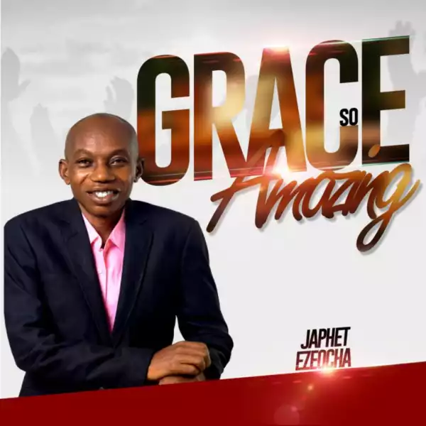 Japhet Ezeocha – Grace so Amazing