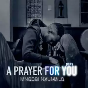 Mnqobi Nxumalo – A Prayer for You